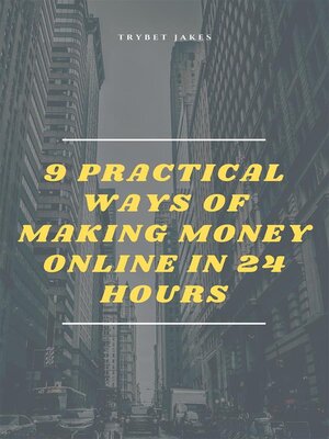 cover image of 9 Practical Ways of Making Money Online in 24 Hours
